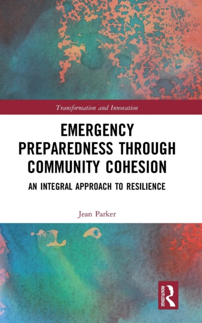 Emergency Preparedness through Community Cohesion : An Integral Approach to Resilience, Hardback Book