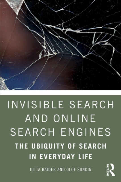 Invisible Search and Online Search Engines : The Ubiquity of Search in Everyday Life, Paperback / softback Book