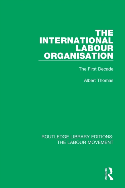 The International Labour Organisation : The First Decade, Paperback / softback Book