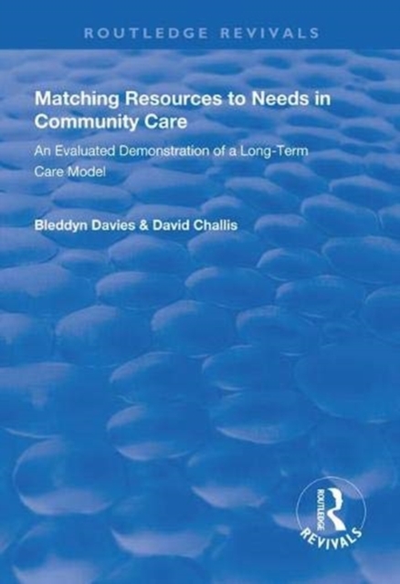 Matching Resources to Needs in Community Care : An Evaluated Demonstration of a Long-Term Care Model, Hardback Book