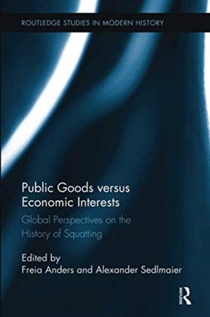 Public Goods versus Economic Interests : Global Perspectives on the History of Squatting, Paperback / softback Book