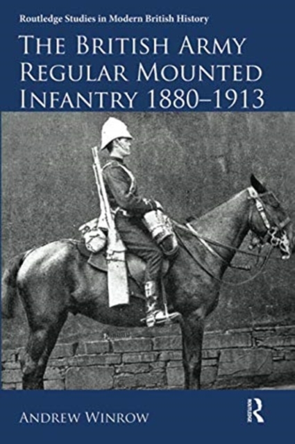 The British Army Regular Mounted Infantry 1880-1913, Paperback / softback Book