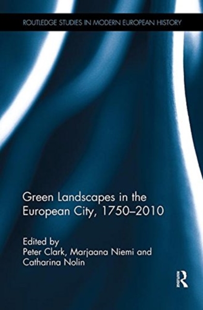 Green Landscapes in the European City, 1750-2010, Paperback / softback Book