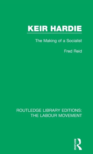 Keir Hardie : The Making of a Socialist, Hardback Book