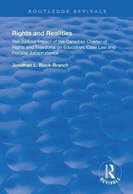 Rights and Realities : The Judicial Impact of the Canadian Charter of Rights and Freedoms on Education, Case Law and Political Jurisprudence, Paperback / softback Book