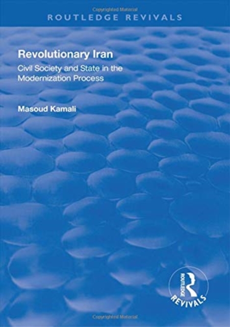 Revolutionary Iran : Civil Society and State in the Modernization Process, Hardback Book