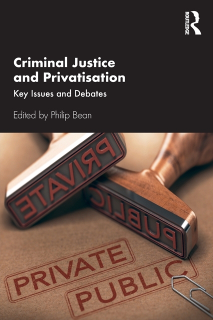 Criminal Justice and Privatisation : Key Issues and Debates, Paperback / softback Book