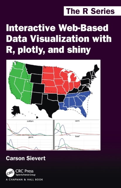 Interactive Web-Based Data Visualization with R, plotly, and shiny, Paperback / softback Book
