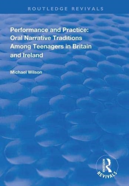 Performance and Practice : Oral Narrative Traditions Amongst Teenagers in Britain and Ireland, Hardback Book
