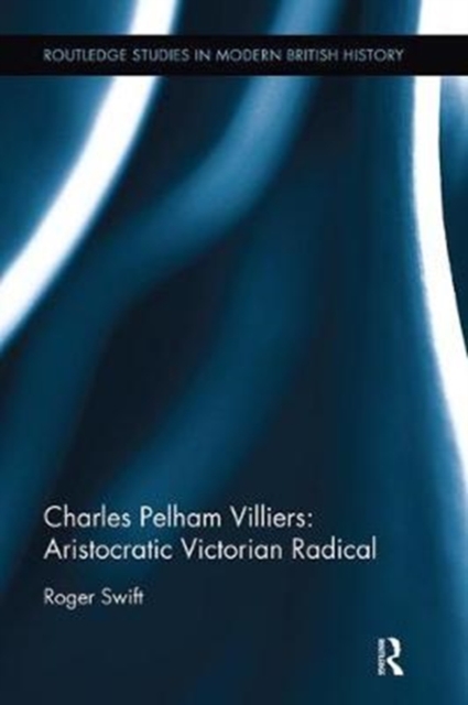 Charles Pelham Villiers: Aristocratic Victorian Radical, Paperback / softback Book