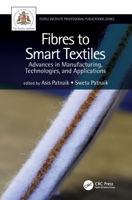 Fibres to Smart Textiles : Advances in Manufacturing, Technologies, and Applications, Paperback / softback Book
