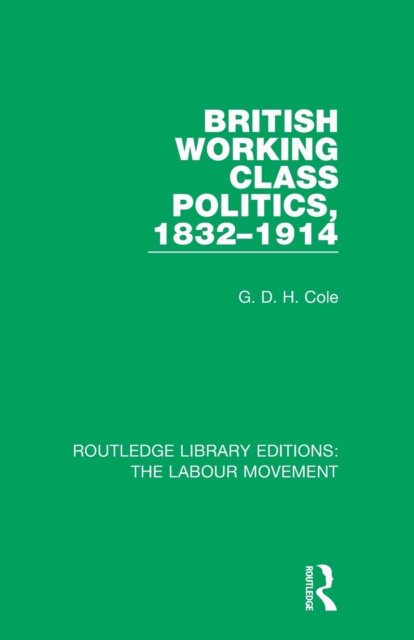 British Working Class Politics, 1832-1914, Paperback / softback Book