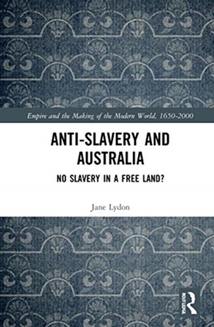 Anti-Slavery and Australia : No Slavery in a Free Land?, Hardback Book