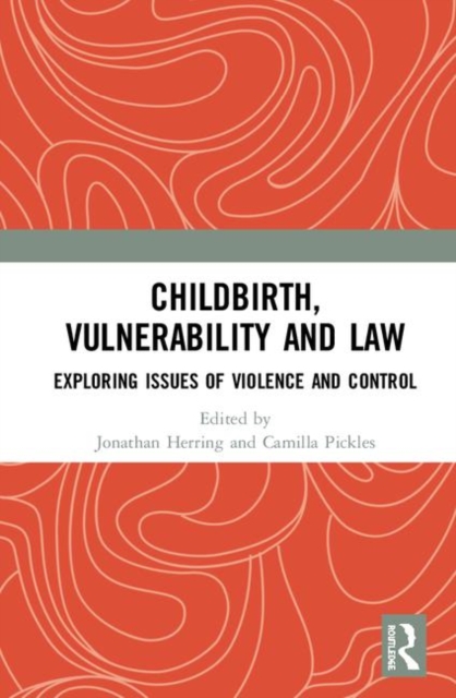 Childbirth, Vulnerability and Law : Exploring Issues of Violence and Control, Hardback Book