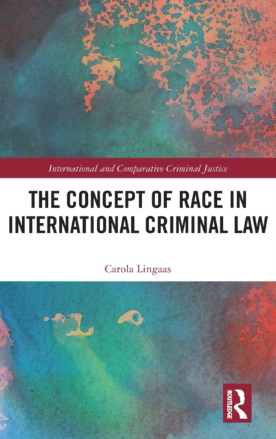 The Concept of Race in International Criminal Law, Hardback Book