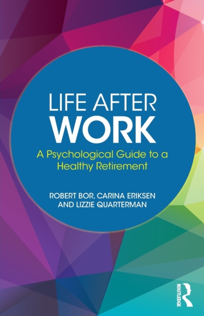 Life After Work : A Psychological Guide to a Healthy Retirement, Paperback / softback Book
