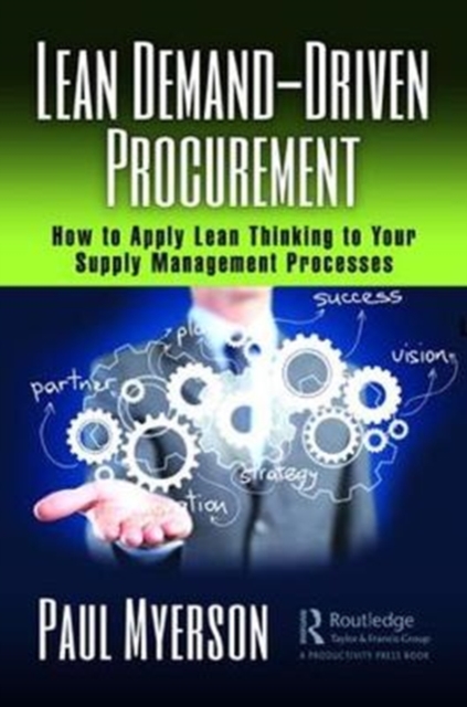 Lean Demand-Driven Procurement : How to Apply Lean Thinking to Your Supply Management Processes, Hardback Book