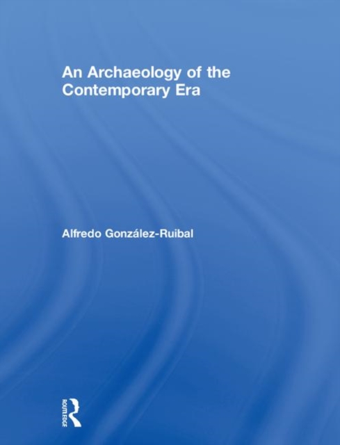 An Archaeology of the Contemporary Era, Hardback Book