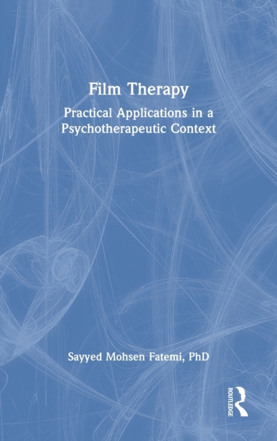 Film Therapy : Practical Applications in a Psychotherapeutic Context, Hardback Book