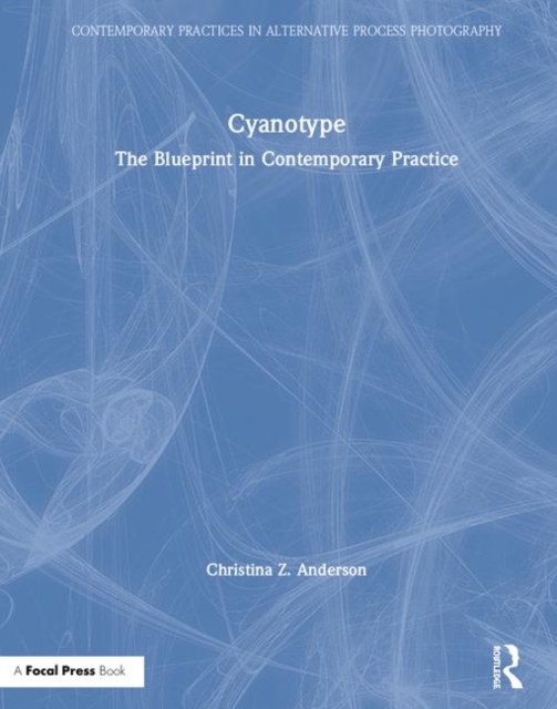 Cyanotype : The Blueprint in Contemporary Practice, Hardback Book