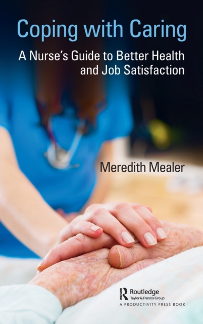Coping with Caring : A Nurse's Guide to Better Health and Job Satisfaction, Hardback Book