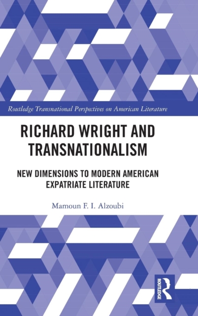 Richard Wright and Transnationalism : New Dimensions to Modern American Expatriate Literature, Hardback Book