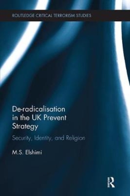 De-Radicalisation in the UK Prevent Strategy : Security, Identity and Religion, Paperback / softback Book