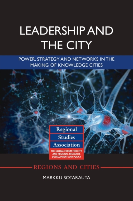 Leadership and the City : Power, strategy and networks in the making of knowledge cities, Paperback / softback Book