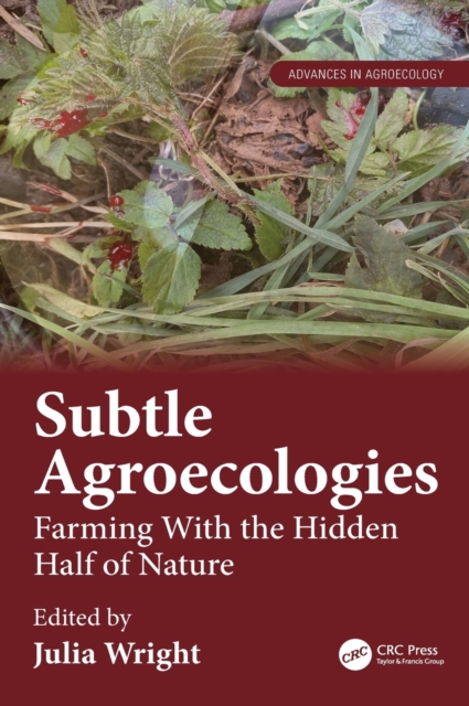 Subtle Agroecologies : Farming With the Hidden Half of Nature, Hardback Book