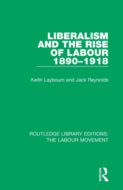 Liberalism and the Rise of Labour 1890-1918, Paperback / softback Book