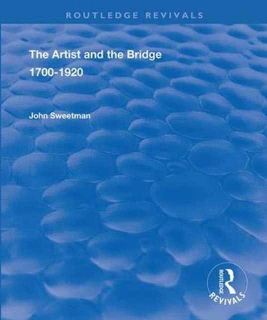 The Artist and the Bridge : 1700-1920, Paperback / softback Book