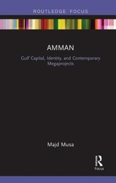Amman: Gulf Capital, Identity, and Contemporary Megaprojects, Paperback / softback Book