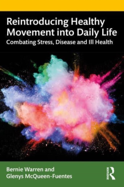 Reintroducing Healthy Movement into Daily Life : Combating Stress, Disease and Ill Health, Paperback / softback Book