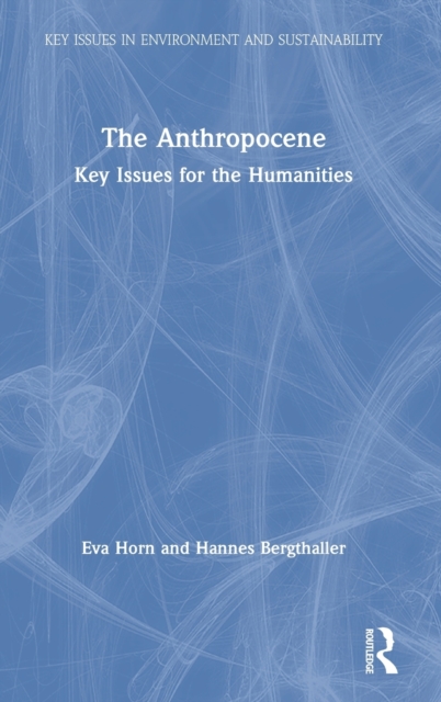 The Anthropocene : Key Issues for the Humanities, Hardback Book