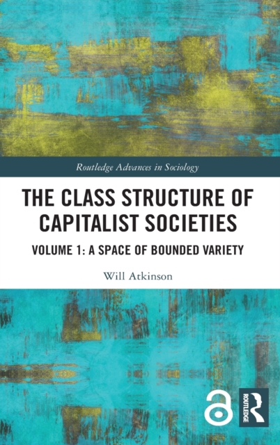 The Class Structure of Capitalist Societies : Volume 1: A Space of Bounded Variety, Hardback Book