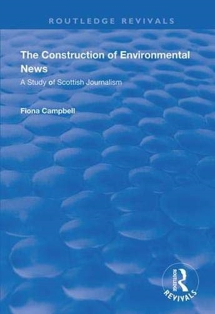 The Construction of Environmental News : A Study of Scottish Journalism, Hardback Book