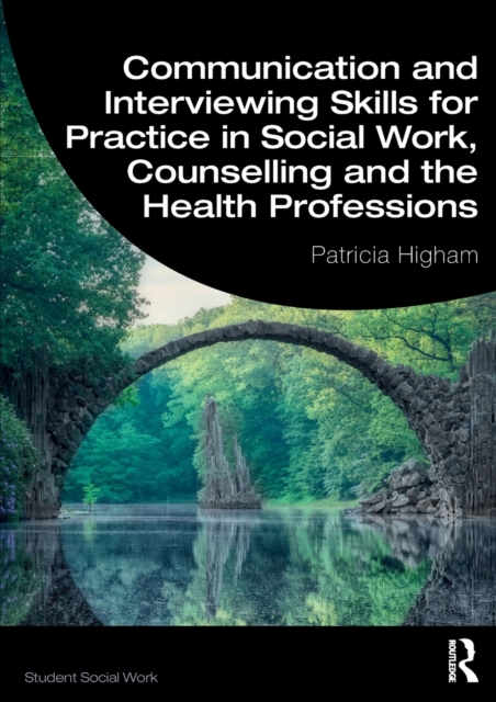 Communication and Interviewing Skills for Practice in Social Work, Counselling and the Health Professions, Paperback / softback Book