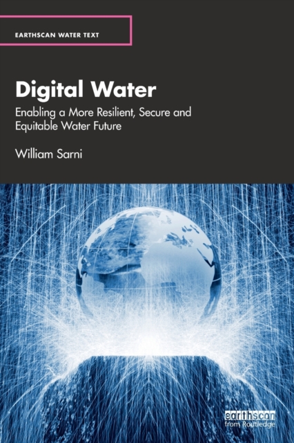 Digital Water : Enabling a More Resilient, Secure and Equitable Water Future, Paperback / softback Book