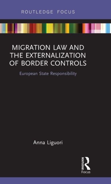 Migration Law and the Externalization of Border Controls : European State Responsibility, Hardback Book