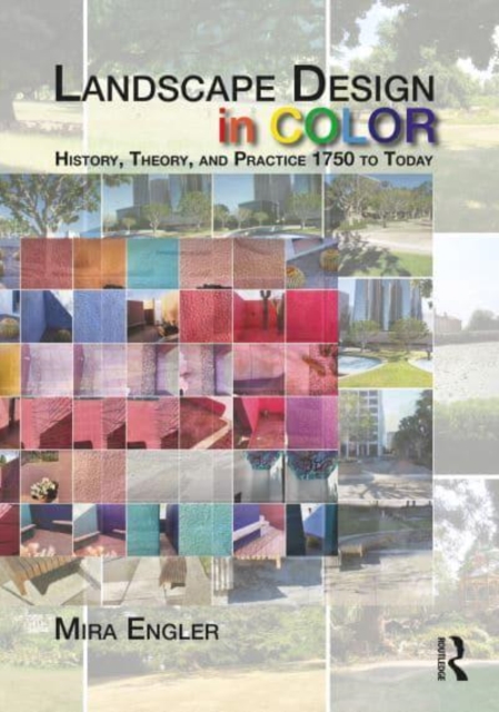 Landscape Design in Color : History, Theory, and Practice 1750 to Today, Hardback Book