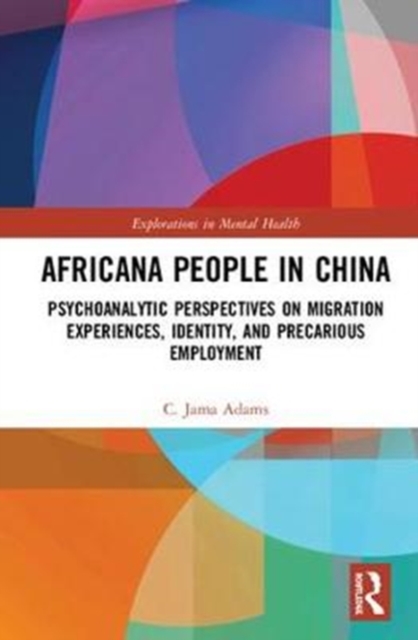 Africana People in China : Psychoanalytic Perspectives on Migration Experiences, Identity, and Precarious Employment, Hardback Book