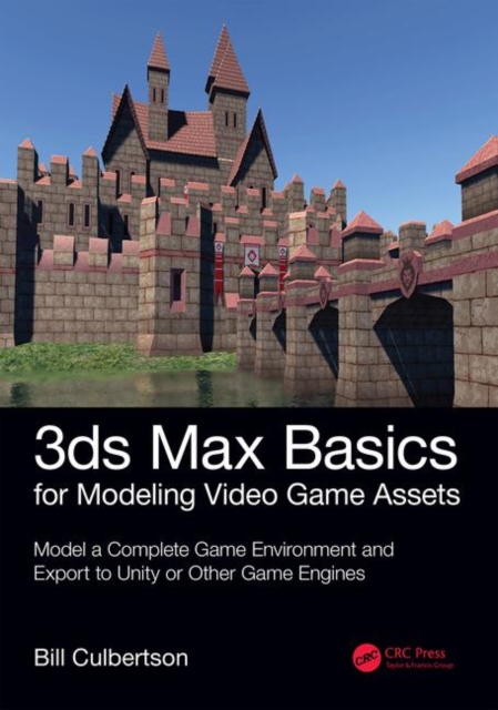3ds Max Basics for Modeling Video Game Assets: Volume 1 : Model a Complete Game Environment and Export to Unity or Other Game Engines, Paperback / softback Book