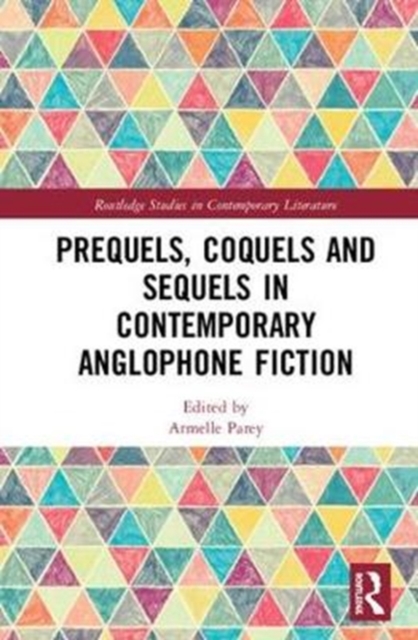 Prequels, Coquels and Sequels in Contemporary Anglophone Fiction, Hardback Book