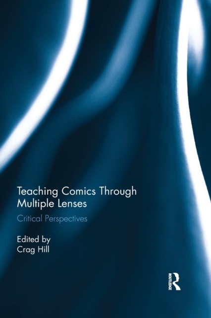 Teaching Comics Through Multiple Lenses : Critical Perspectives, Paperback / softback Book