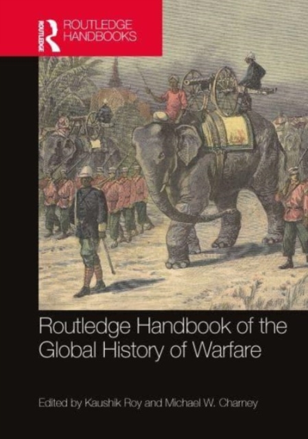 Routledge Handbook of the Global History of Warfare, Hardback Book