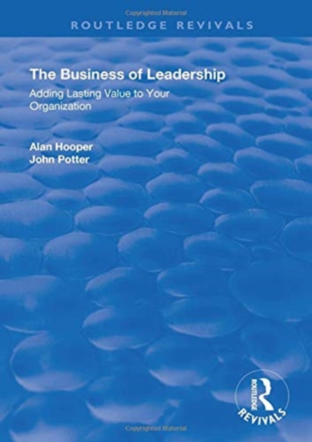 The Business of Leadership : Adding Lasting Value to Your Organization, Hardback Book