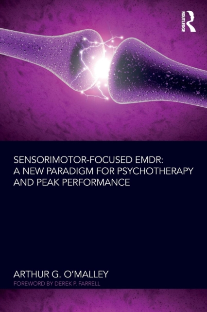 Sensorimotor-Focused EMDR : A New Paradigm for Psychotherapy and Peak Performance, Paperback / softback Book