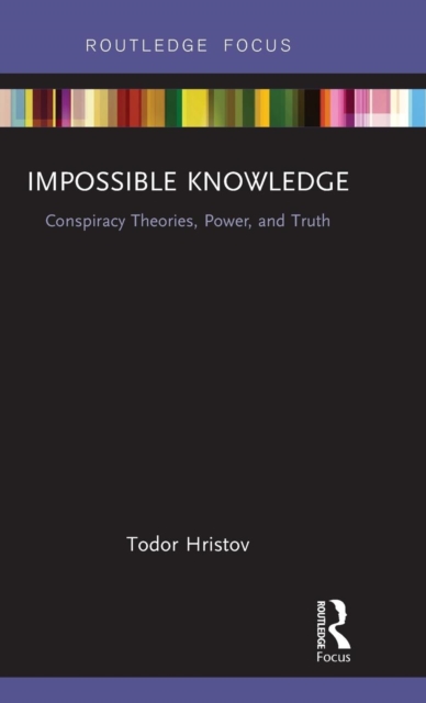 Impossible Knowledge : Conspiracy Theories, Power, and Truth, Hardback Book