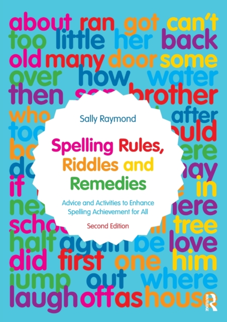 Spelling Rules, Riddles and Remedies : Advice and Activities to Enhance Spelling Achievement for All, Paperback / softback Book