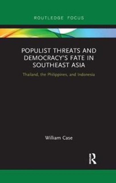 Populist Threats and Democracy’s Fate in Southeast Asia : Thailand, the Philippines, and Indonesia, Paperback / softback Book